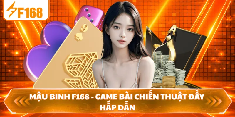 Mậu Binh F168 - Game Bài Chiến Thuật Đầy Hấp Dẫn