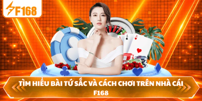 Tìm Hiểu Bài Tứ Sắc Và Cách Chơi Trên Nhà Cái F168